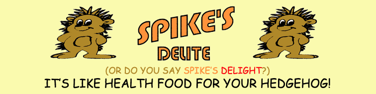 Feed your hedgehog Spike's Delite hedgehog food - HEDGEHOGS by Vickie